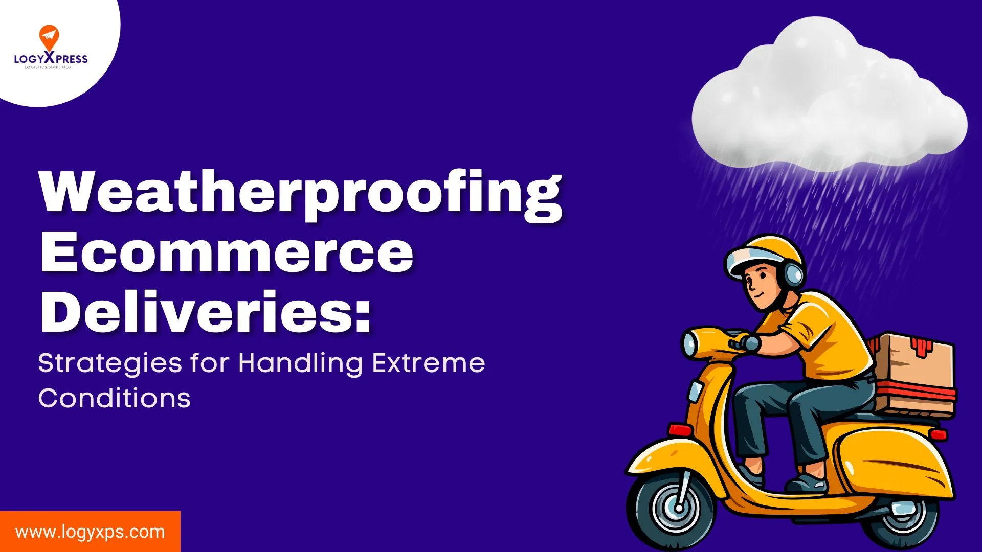 Weatherproofing Ecommerce Deliveries Strategies for Handling Extreme Conditions
